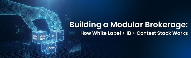 Building a Modular Brokerage: How White Label + IB + Contest Stack Works