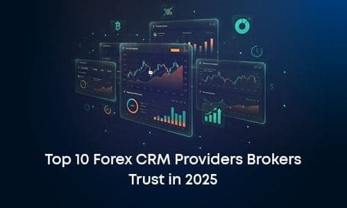 Top 10 Forex CRM Providers Brokers Trust in 2025