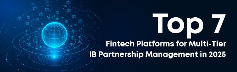 Top 7 Fintech Platforms for Multi‑Tier IB Partnership Management in 2025
