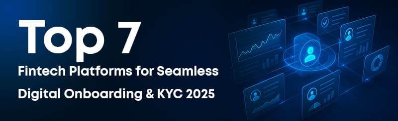 Top 7 Fintech Platforms for Seamless Digital Onboarding & KYC 2025